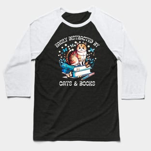 Easily Distracted by Cats and Books - Funny Cat & Book Lover Baseball T-Shirt